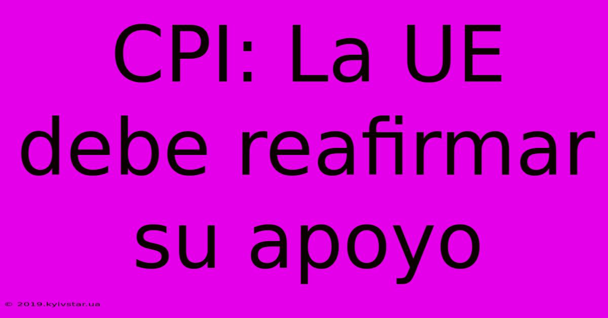 CPI: La UE Debe Reafirmar Su Apoyo