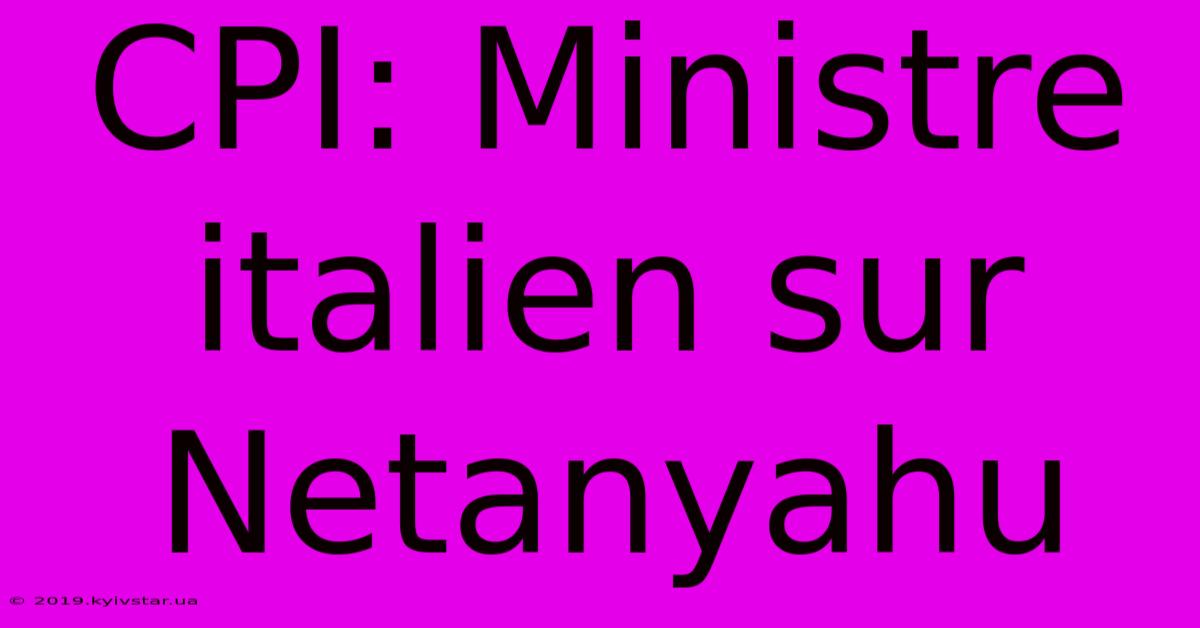 CPI: Ministre Italien Sur Netanyahu