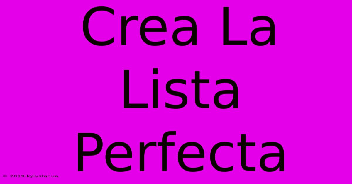 Crea La Lista Perfecta