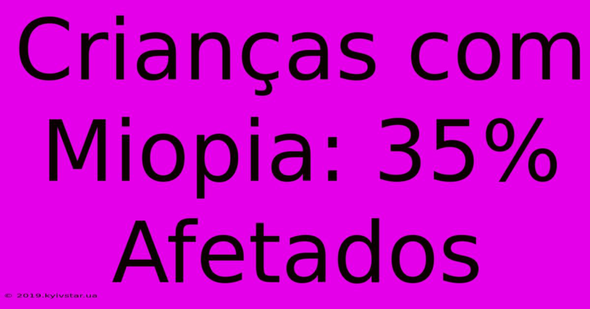 Crianças Com Miopia: 35% Afetados