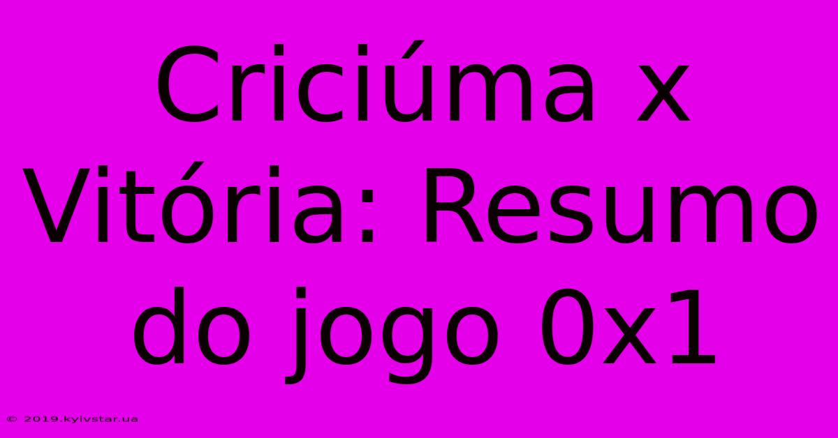 Criciúma X Vitória: Resumo Do Jogo 0x1