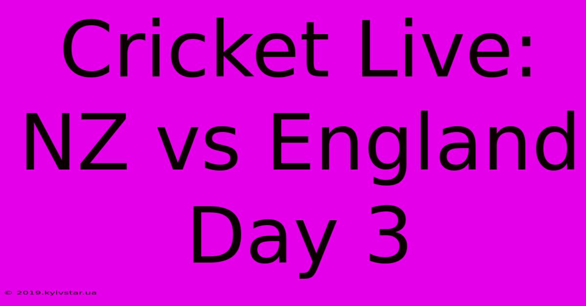 Cricket Live: NZ Vs England Day 3