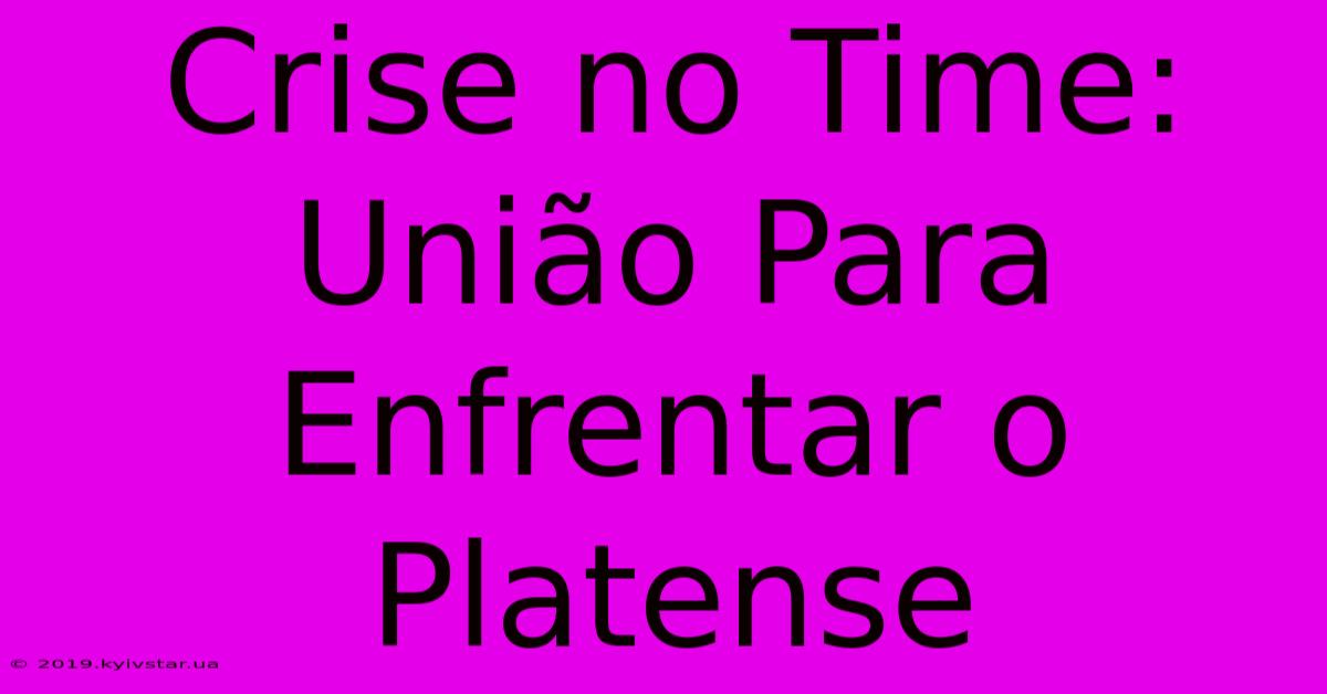 Crise No Time: União Para Enfrentar O Platense