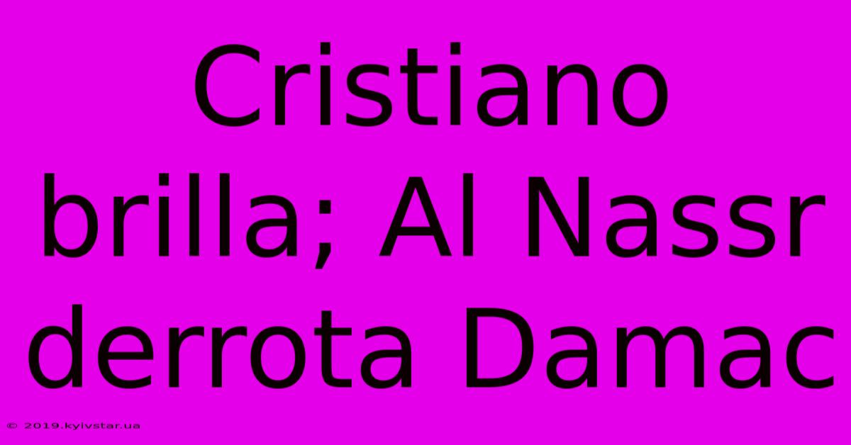 Cristiano Brilla; Al Nassr Derrota Damac