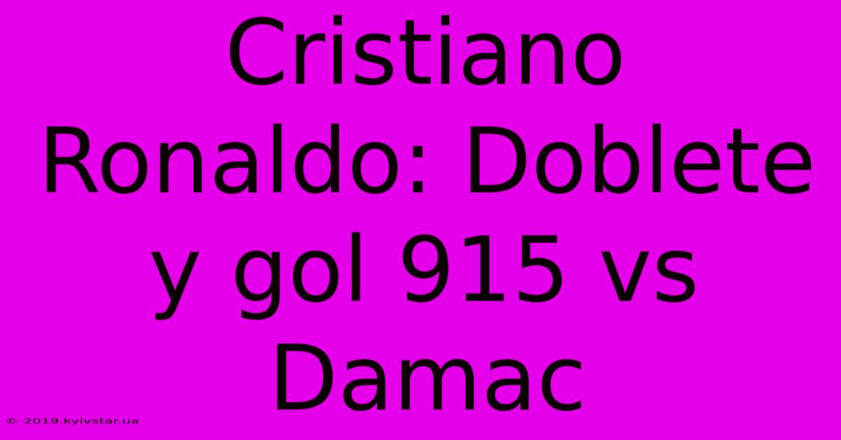 Cristiano Ronaldo: Doblete Y Gol 915 Vs Damac