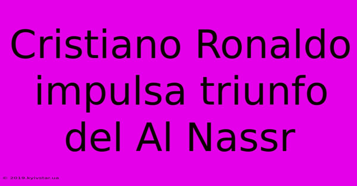 Cristiano Ronaldo Impulsa Triunfo Del Al Nassr