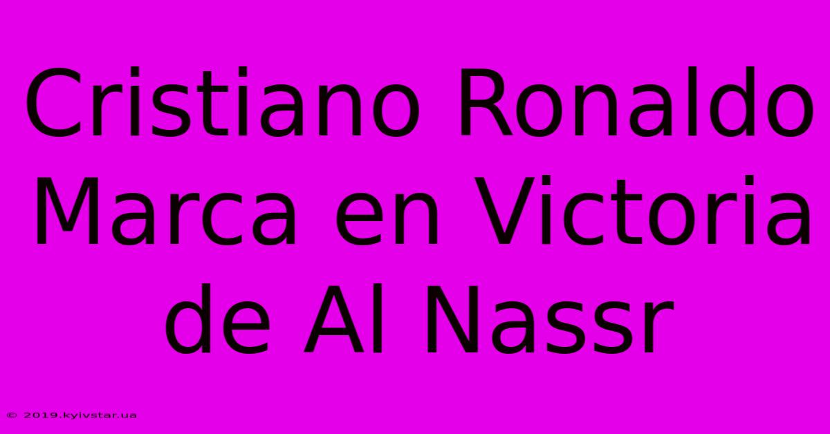 Cristiano Ronaldo Marca En Victoria De Al Nassr