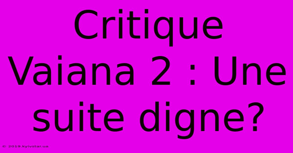 Critique Vaiana 2 : Une Suite Digne?