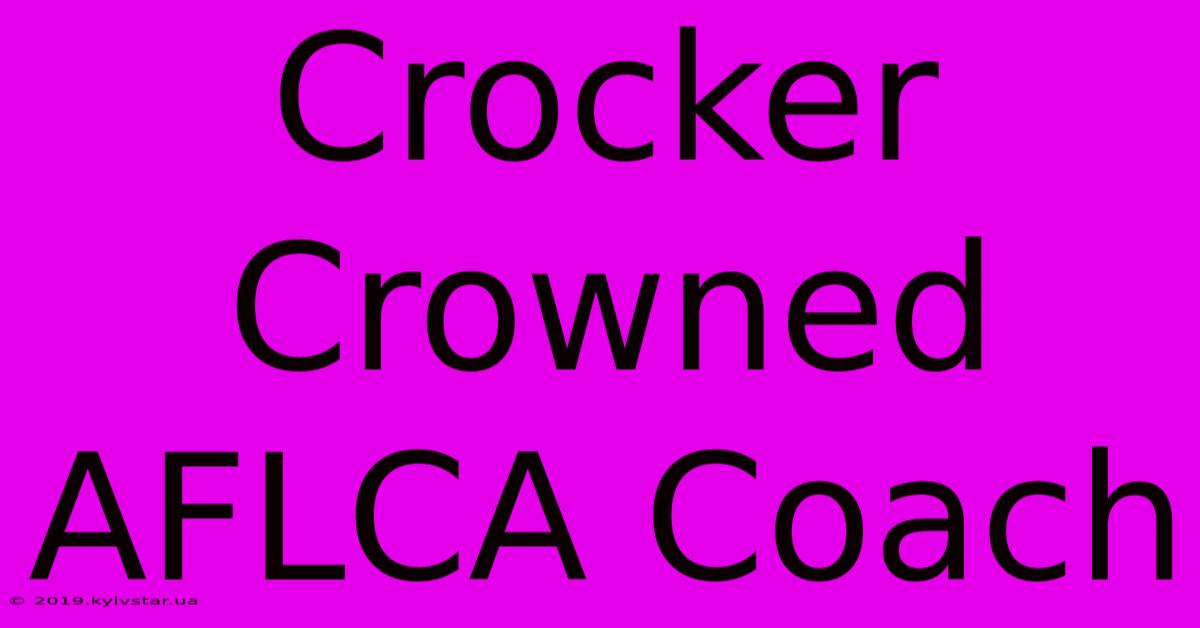 Crocker Crowned AFLCA Coach