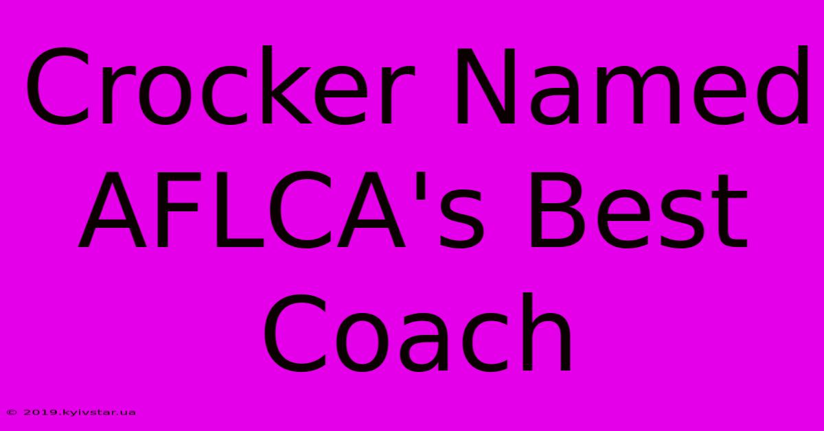 Crocker Named AFLCA's Best Coach