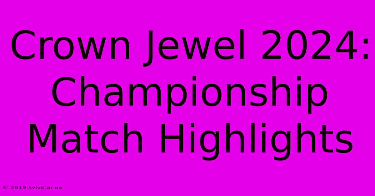 Crown Jewel 2024: Championship Match Highlights