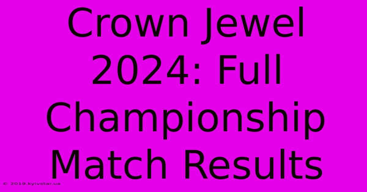 Crown Jewel 2024: Full Championship Match Results