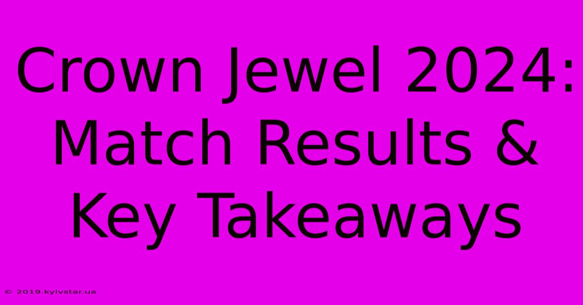 Crown Jewel 2024: Match Results & Key Takeaways