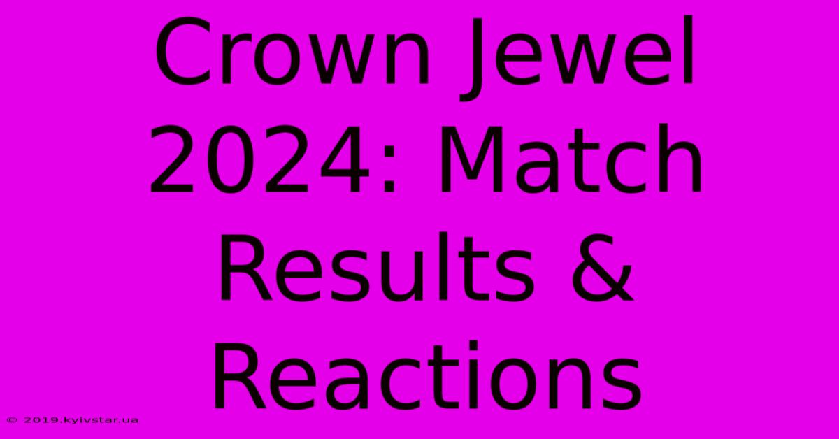 Crown Jewel 2024: Match Results & Reactions