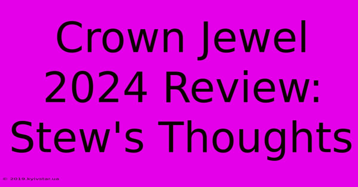 Crown Jewel 2024 Review: Stew's Thoughts 