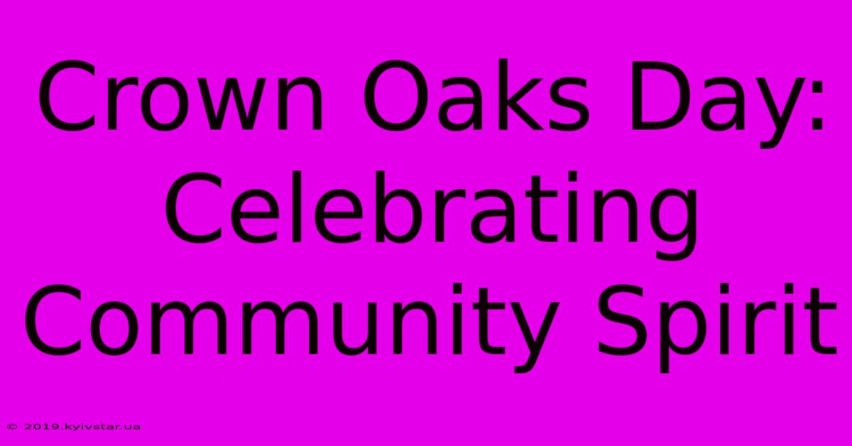 Crown Oaks Day: Celebrating Community Spirit