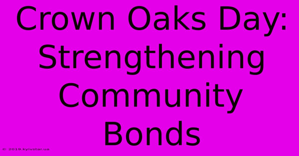 Crown Oaks Day: Strengthening Community Bonds