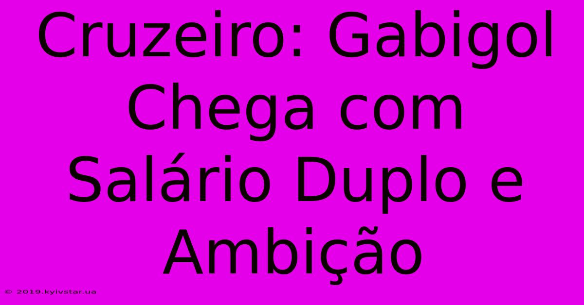 Cruzeiro: Gabigol Chega Com Salário Duplo E Ambição