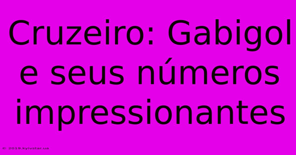 Cruzeiro: Gabigol E Seus Números Impressionantes