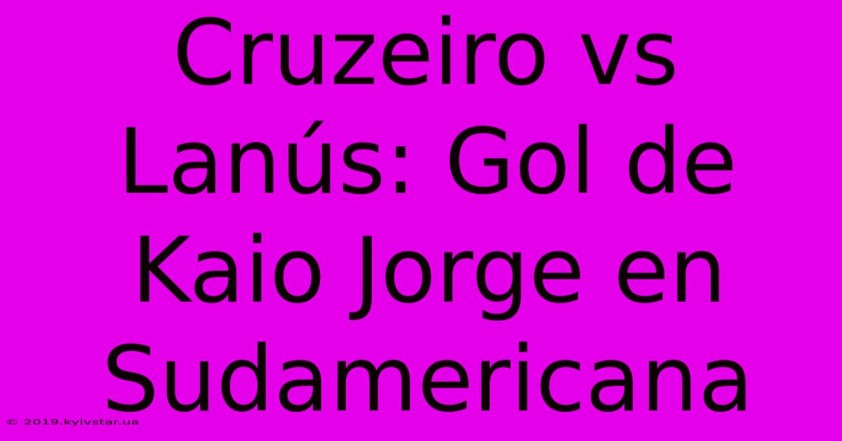 Cruzeiro Vs Lanús: Gol De Kaio Jorge En Sudamericana