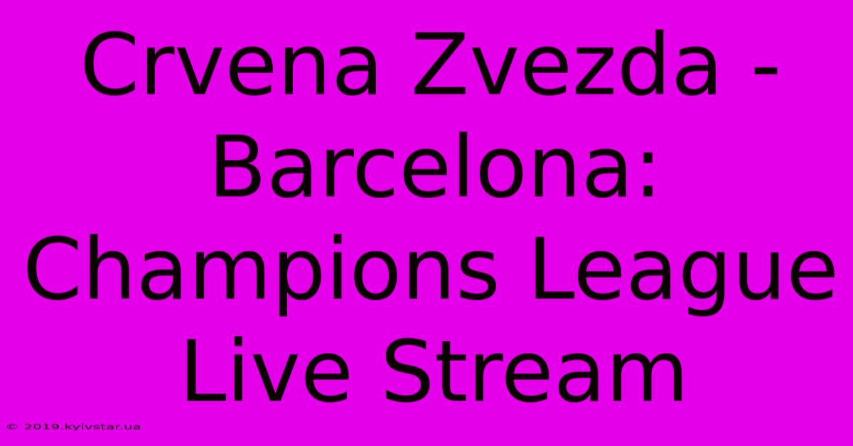 Crvena Zvezda - Barcelona: Champions League Live Stream