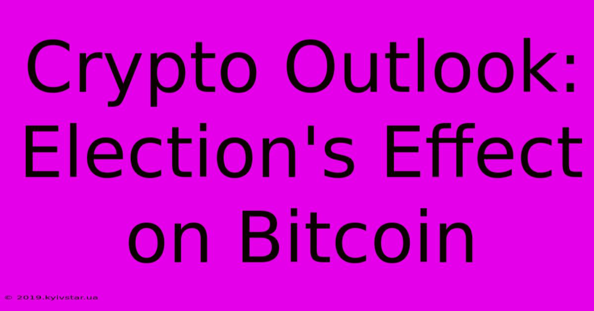 Crypto Outlook: Election's Effect On Bitcoin