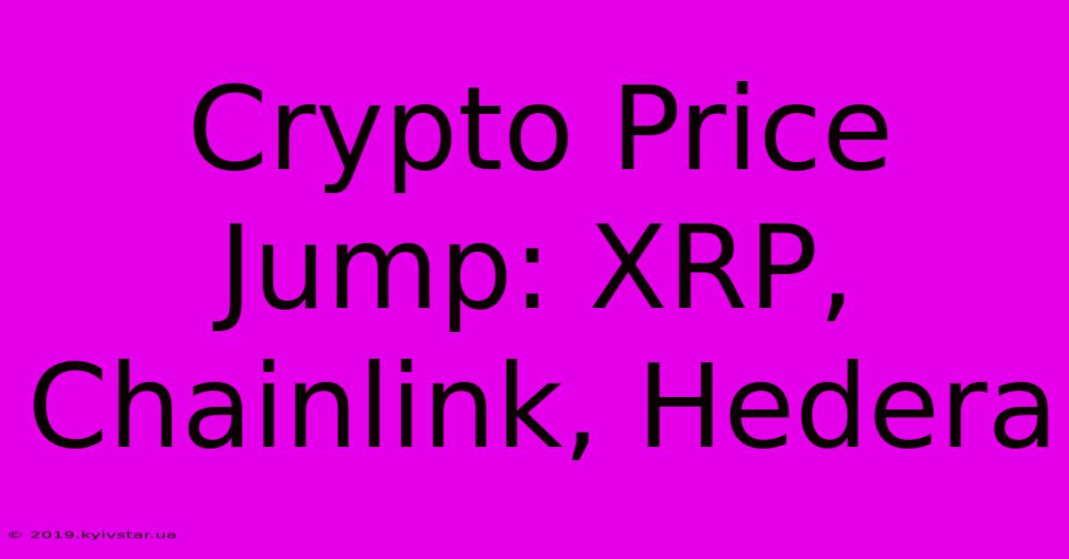 Crypto Price Jump: XRP, Chainlink, Hedera