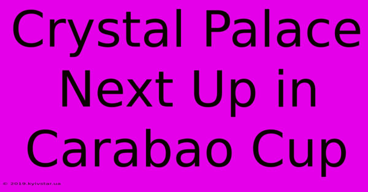 Crystal Palace Next Up In Carabao Cup