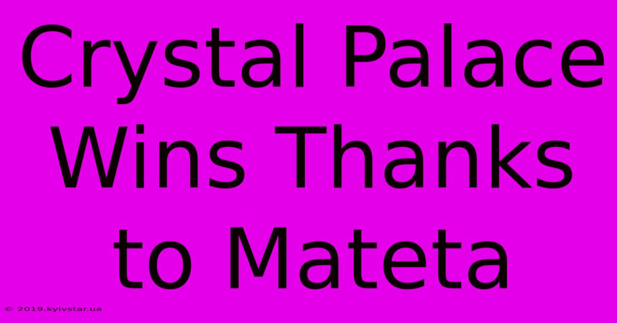 Crystal Palace Wins Thanks To Mateta