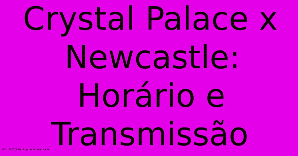 Crystal Palace X Newcastle: Horário E Transmissão