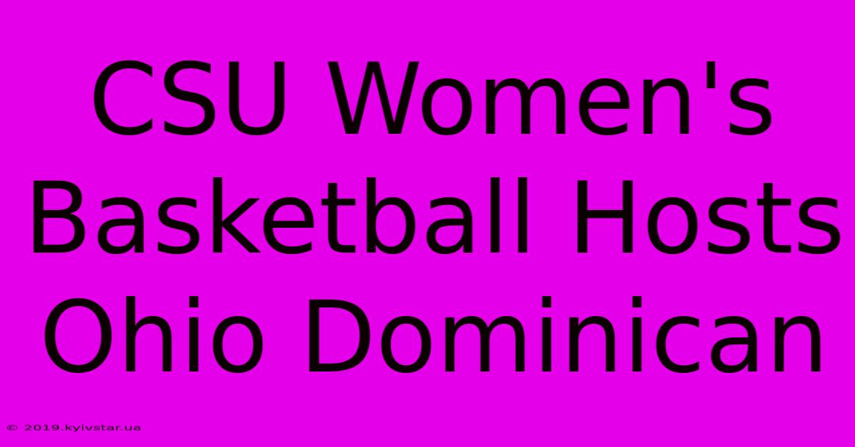 CSU Women's Basketball Hosts Ohio Dominican