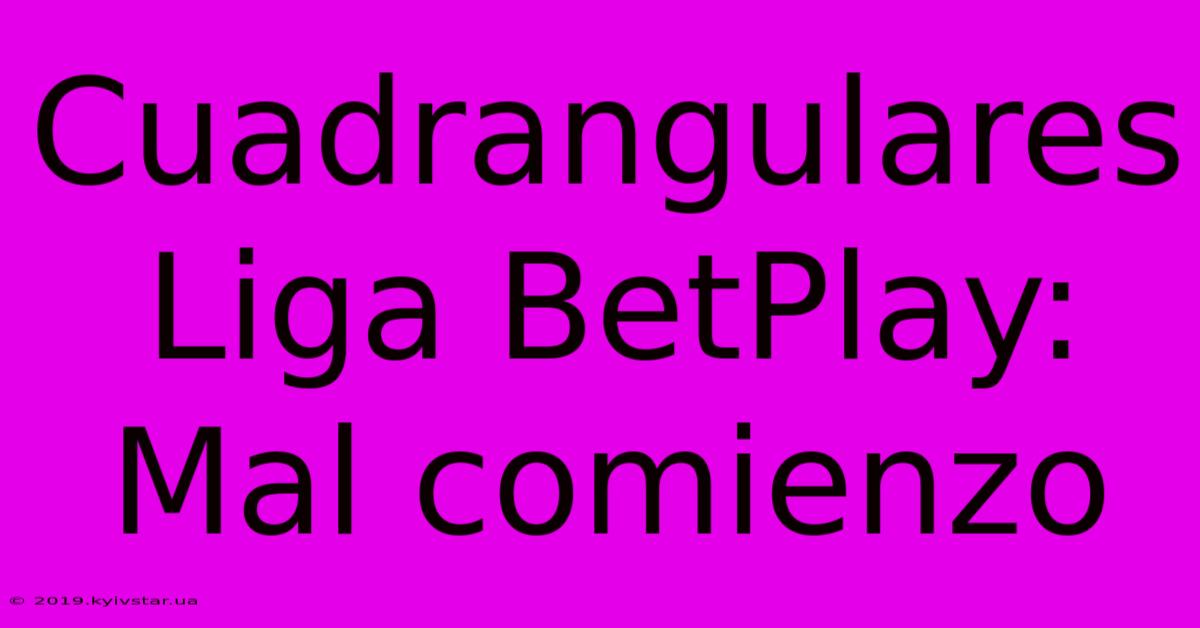 Cuadrangulares Liga BetPlay:  Mal Comienzo