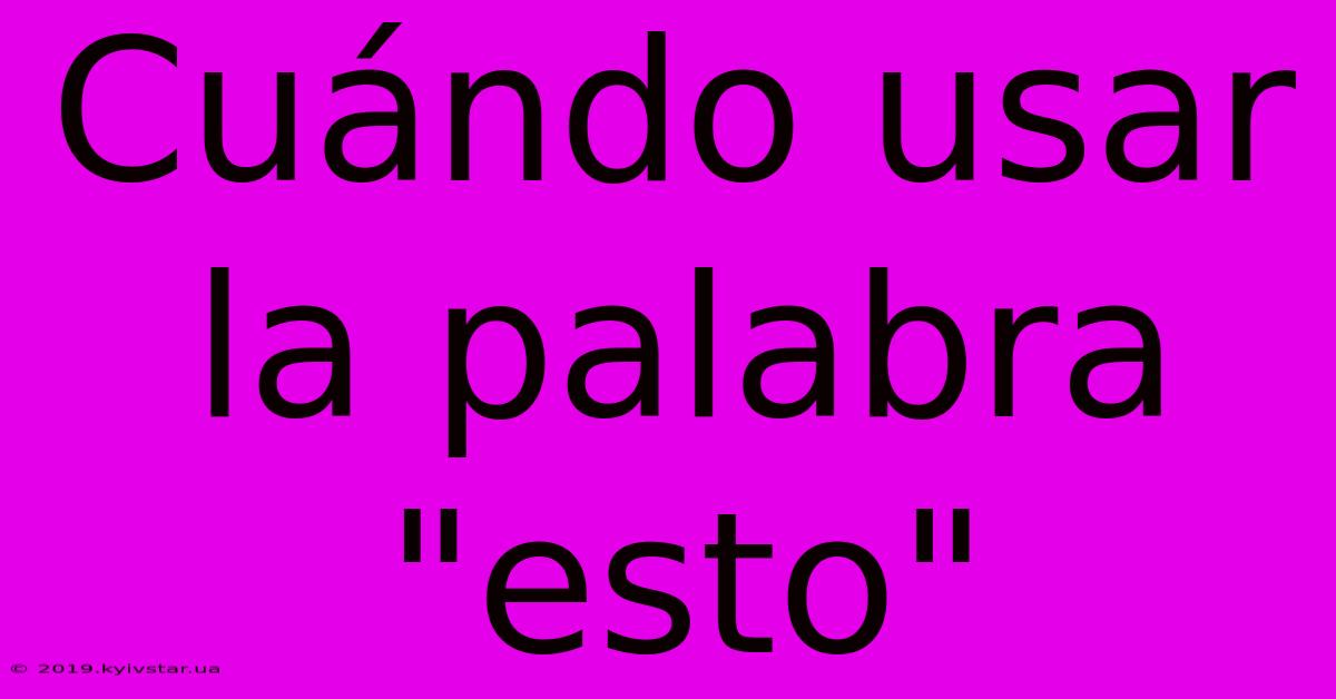 Cuándo Usar La Palabra 