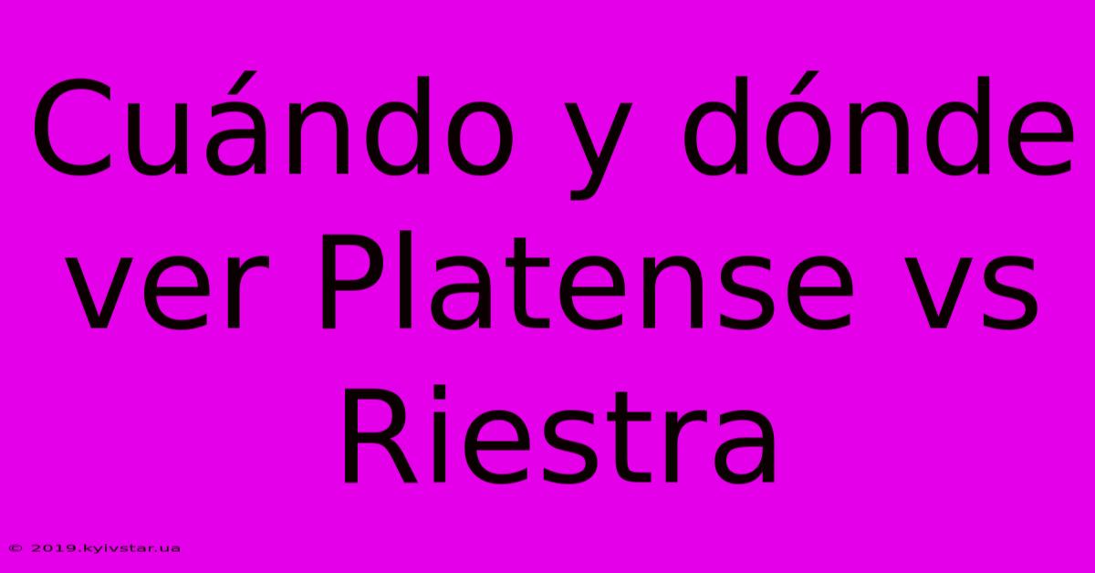 Cuándo Y Dónde Ver Platense Vs Riestra