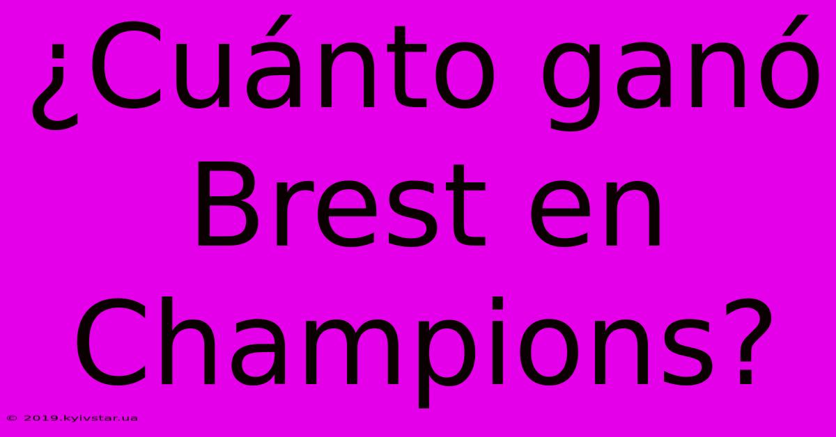 ¿Cuánto Ganó Brest En Champions?