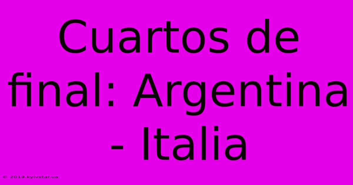 Cuartos De Final: Argentina - Italia