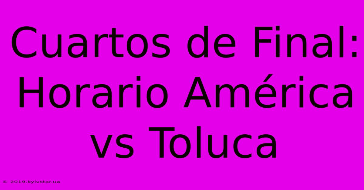 Cuartos De Final: Horario América Vs Toluca