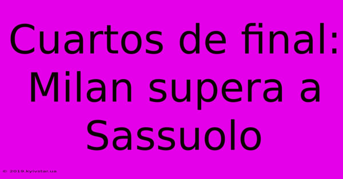 Cuartos De Final: Milan Supera A Sassuolo
