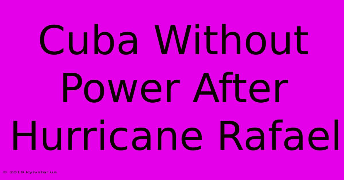 Cuba Without Power After Hurricane Rafael