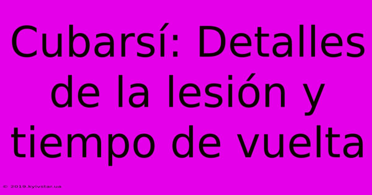 Cubarsí: Detalles De La Lesión Y Tiempo De Vuelta 