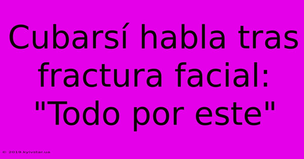 Cubarsí Habla Tras Fractura Facial: 