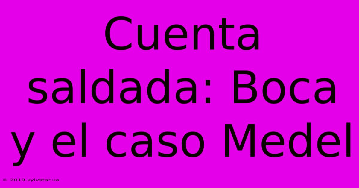 Cuenta Saldada: Boca Y El Caso Medel