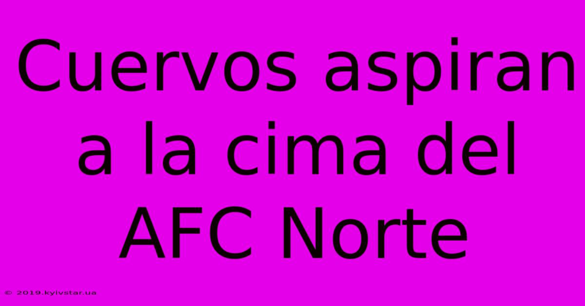 Cuervos Aspiran A La Cima Del AFC Norte