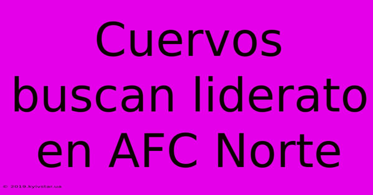 Cuervos Buscan Liderato En AFC Norte