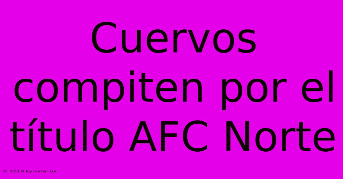 Cuervos Compiten Por El Título AFC Norte