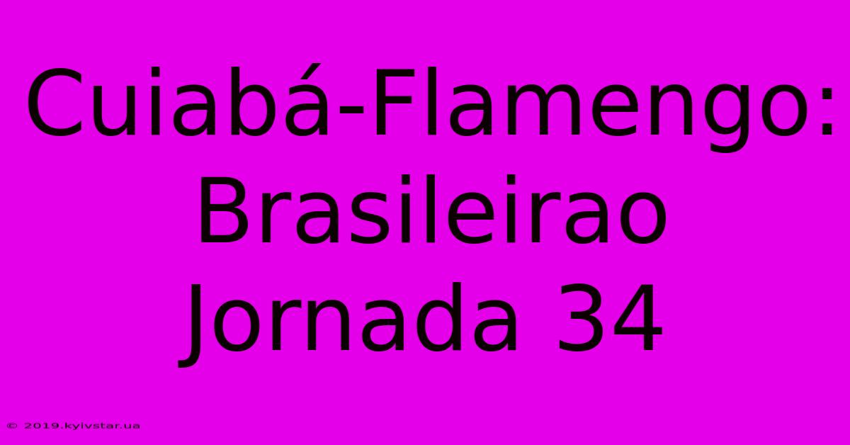 Cuiabá-Flamengo:  Brasileirao Jornada 34