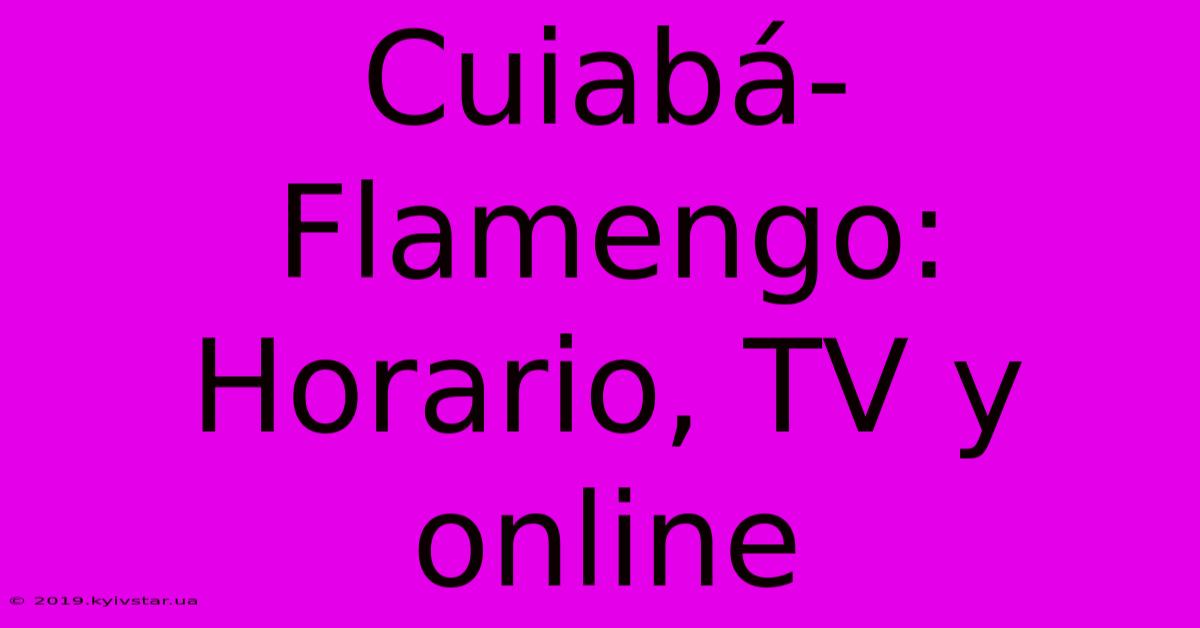 Cuiabá-Flamengo: Horario, TV Y Online