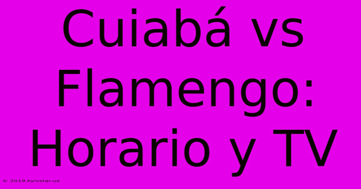 Cuiabá Vs Flamengo: Horario Y TV