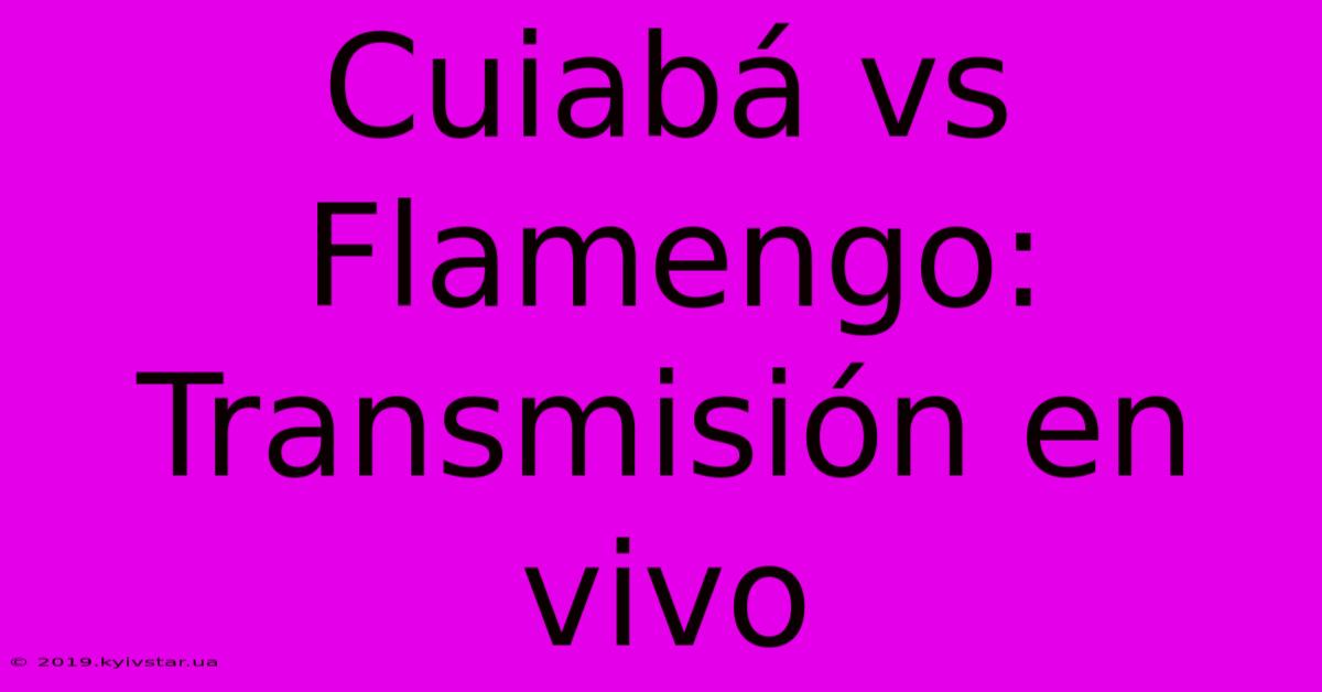 Cuiabá Vs Flamengo: Transmisión En Vivo