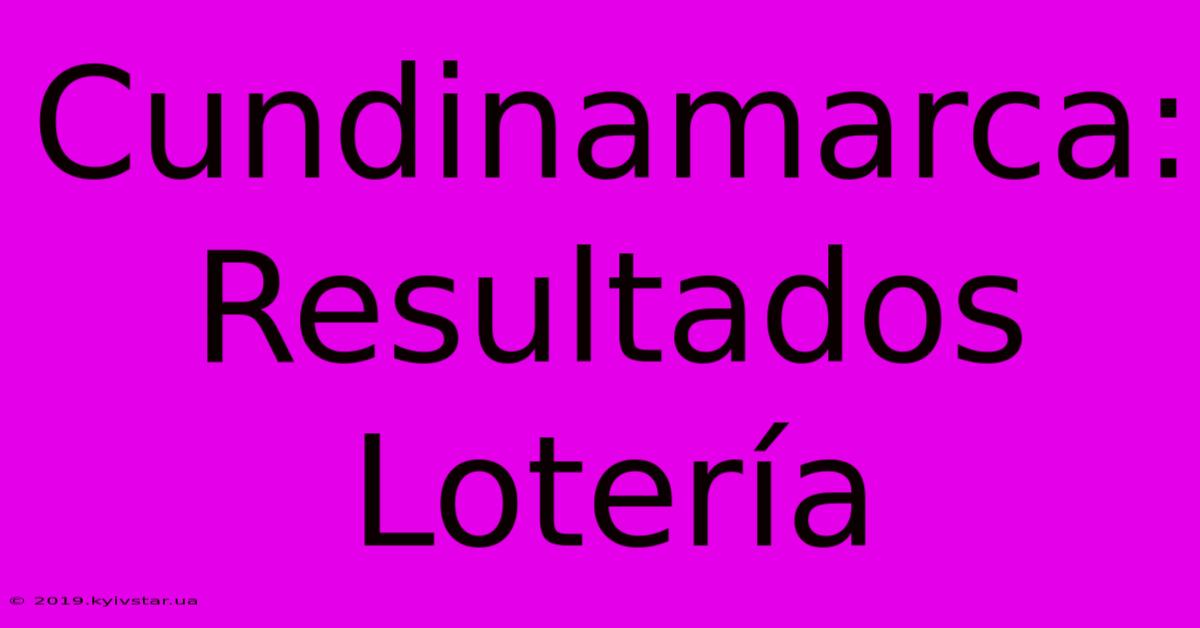 Cundinamarca:  Resultados Lotería